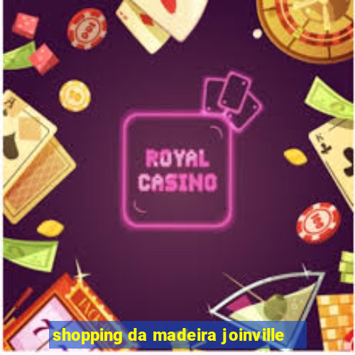 shopping da madeira joinville